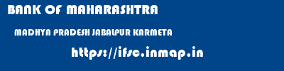 BANK OF MAHARASHTRA  MADHYA PRADESH JABALPUR KARMETA   ifsc code